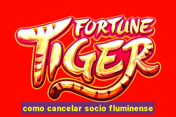 como cancelar socio fluminense